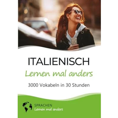 Abbildung von Italienisch lernen mal anders 3000 Vokabeln in 30 Stunden: Spielend einfach mit einzigartigen Merkhilfen und Gedächtnistraining für Anfänger Wiedereinsteiger