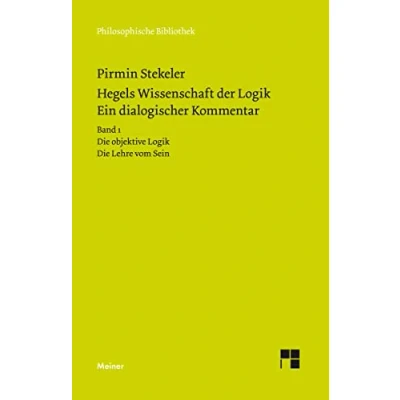 Abbildung von Hegels Wissenschaft der Logik. Ein dialogischer Kommentar. Band 1: Die objektive Lehre vom Sein. Qualitative Kontraste, Mengen und Maße (Philosophische Bibliothek)