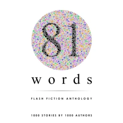 Abbildung von 81 Words Flash Fiction Anthology: 1,000 Stories by Authors A World Record Breaking Book