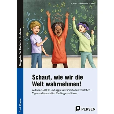 Abbildung von Schaut, wie wir die Welt wahrnehmen!: Autismus, ADHS und aggressives Verhalten verstehen Tipps Materialien für ganze Klasse