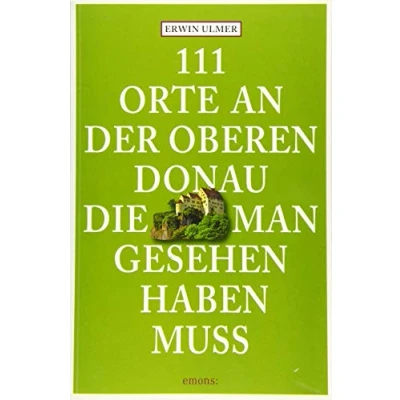 Abbildung von 111 Orte an der oberen Donau, die man gesehen haben muss: Reiseführer
