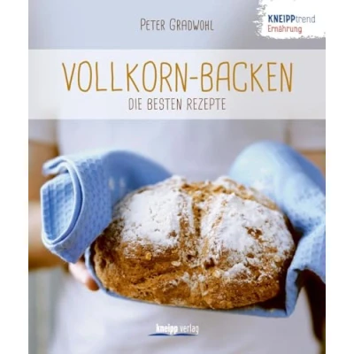 Abbildung von Vollkorn Backen die besten Rezepte: Kneipptrend Ernährung