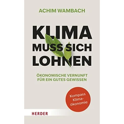 Abbildung von Klima muss sich lohnen: Ökonomische Vernunft für ein gutes Gewissen