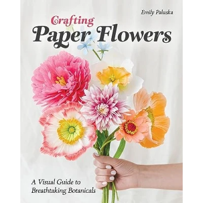 Abbildung von Crafting Paper Flowers: A Visual Guide to Breathtaking Botanicals