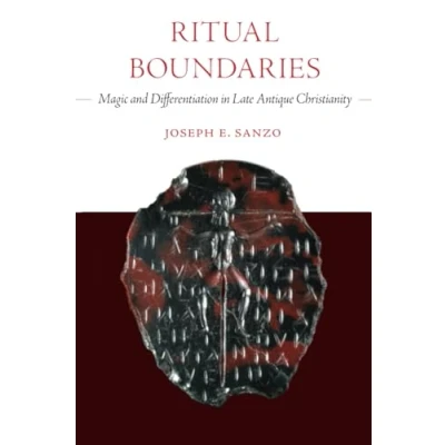 Abbildung von Ritual Boundaries: Magic and Differentiation in Late Antique Christianity (Christianity Antiquity, 14, Band 14)