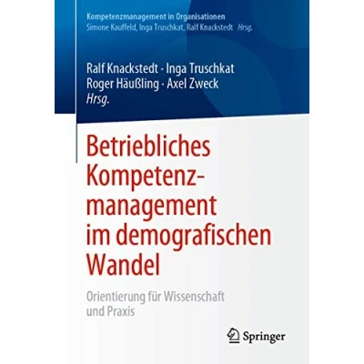 Abbildung von Betriebliches Kompetenzmanagement im demografischen Wandel: Orientierung für Wissenschaft und Praxis (Kompetenzmanagement in Organisationen)