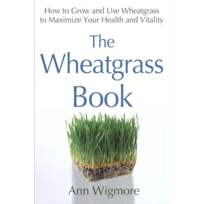 Abbildung von The Wheatgrass Book: How to Grow and Use Maximize Your Health Vitality