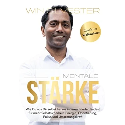 Abbildung von Mentale Stärke: Wie du aus dir selbst heraus inneren Frieden findest für mehr Selbstsicherheit, Energie, Orientierung, Fokus und Umsetzungskraft