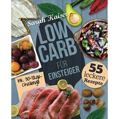 Abbildung von Low Carb für Einsteiger: 30 Tage Challenge und 55 leckere Rezepte Schnell gesund schlank ohne zu hungern mit der Diät Grundlagen, Plan