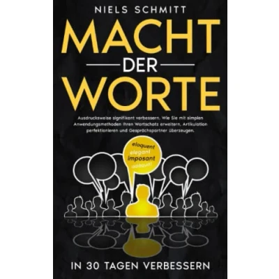 Abbildung von Macht der Worte Ausdrucksweise in 30 Tagen signifikant verbessern: Wie Sie mit simplen Anwendungsmethoden Ihren Wortschatz erweitern, Artikulation perfektionieren und Gesprächspartner überzeugen