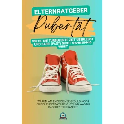Abbildung von Elternratgeber Pubertät: Wie du die turbulente Zeit überlebst und dabei (fast) nicht wahnsinnig wirst: Warum am Ende deiner Geduld noch so viel Pubertät übrig ist was dagegen tun kannst