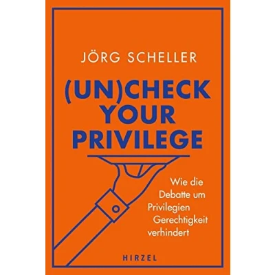 Abbildung von (Un)check your privilege: Wie die Debatte um Privilegien Gerechtigkeit verhindert