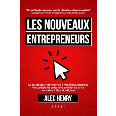 Abbildung von Les Nouveaux Entrepreneurs: Le guide pour donner vie à vos idées, incarner projets et créer une entreprise ultra rentable l’ère du digital