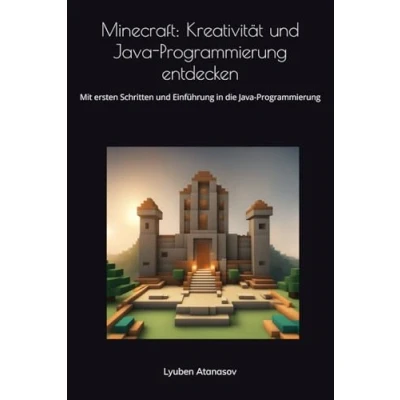 Abbildung von Minecraft: Kreativität und Java Programmierung entdecken: mit ersten Schritten Einführung in die (Minecraft Abenteuerreihe Java, Band 1)
