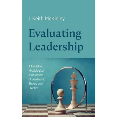 Abbildung von Evaluating Leadership: A Model for Missiological Assessment of Leadership Theory and Practice