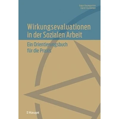 Abbildung von Wirkungsevaluationen in der Sozialen Arbeit: Ein Orientierungsbuch für die Praxis