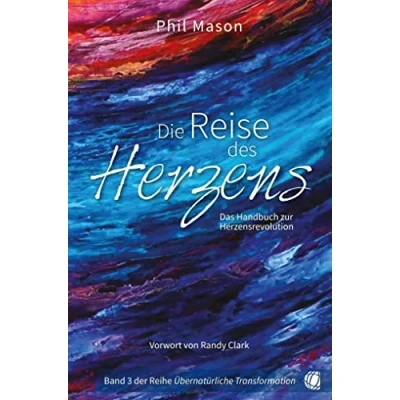 Abbildung von Die Reise des Herzens: Das Handbuch zur Herzensrevolution (Übernatürliche Transformation)