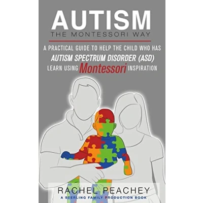 Abbildung von Autism, the Montessori Way: A Practical Guide to Help Child with Autism Spectrum Disorder (ASD) Learn Using Inspiration