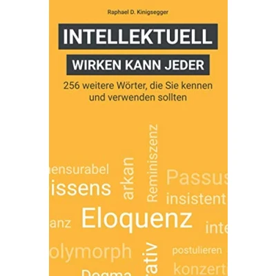 Abbildung von Intellektuell wirken kann jeder: 256 weitere Wörter, die Sie kennen und verwenden sollten