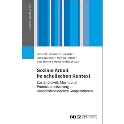 Abbildung von Soziale Arbeit im schulischen Kontext: Zuständigkeit, Macht und Professionalisierung in multiprofessionellen Kooperationen (Edition Arbeit)