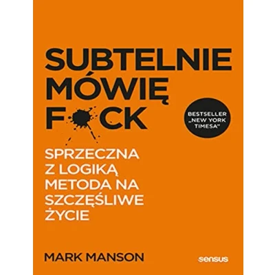 Abbildung von Subtelnie mówię F**k: Sprzeczna z logiką metoda na szczęśliwe życie