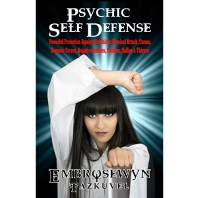 Abbildung von Psychic Self Defense: Powerful Protection Against or Physical Attack, Curses, Demonic Forces, Negative Entities, Phobias, Bullies &amp; Thieves