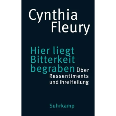 Abbildung von Hier liegt Bitterkeit begraben: Über Ressentiments und ihre Heilung »Das Buch der Stunde.« DIE ZEIT