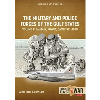 Abbildung von the Military and Police Forces of Gulf States: Bahrain, Kuwait, Qatar 1921 1980 (4) (Middle East@war, 53, Band 4)
