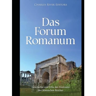Abbildung von Das Forum Romanum: Geschichte und Erbe des Zentrums römischen Reiches