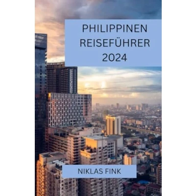 Abbildung von Philippinen REISEFÜHRER 2024: Entdecken Sie die Perle des Orients: Eine umfassende und unvergessliche Reise durch
