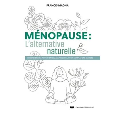 Abbildung von Ménopause, l&#039;alternative naturelle Un guide pratique pour soulager tous vos symptômes