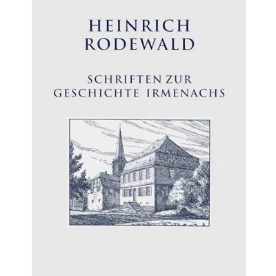 Abbildung von Schriften zur Geschichte Irmenachs (Heinrich Rodewald: Werke)