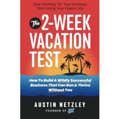 Abbildung von The 2 Week Vacation Test: How To Build A Wildly Successful Business That Can Run &amp; Thrive Without You