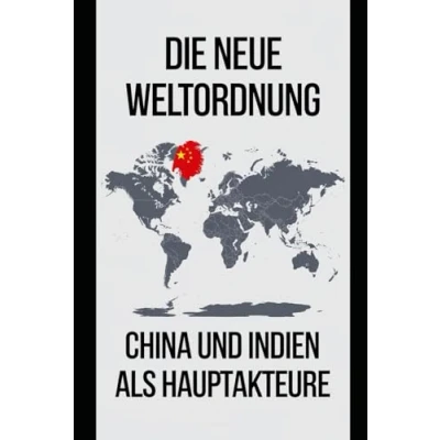 Abbildung von Die Neue Weltordnung: China und Indien als Hauptakteure