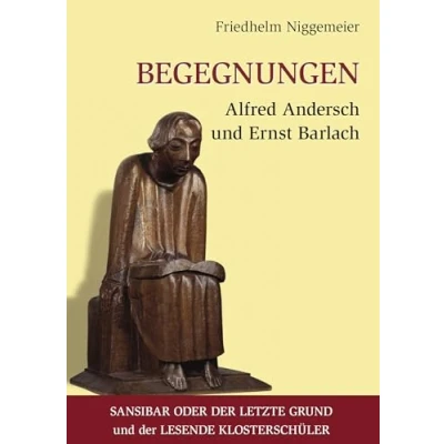 Abbildung von Begegnungen Alfred Andersch und Ernst Barlach: Sansibar oder der letzte Grund Lesende Klosterschüler