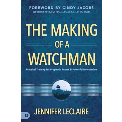 Abbildung von The Making of a Watchman: Practical Training for Prophetic Prayer and Powerful Intercession