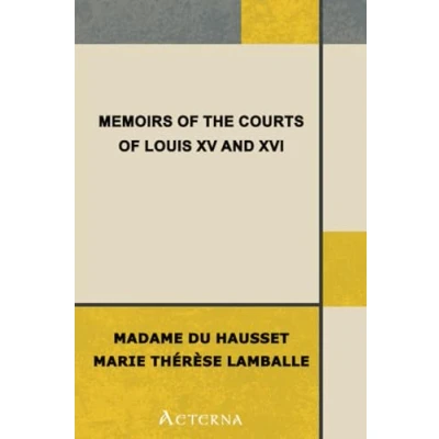 Abbildung von memoirs of the Courts Louis XV and XVI. — Complete. Being secret Madame Du Hausset, lady&#039;s maid to de Pompadour, Princess Lamballe