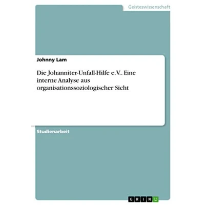 Abbildung von Die Johanniter Unfall Hilfe e.V.. Eine interne Analyse aus organisationssoziologischer Sicht