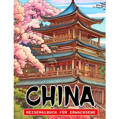Abbildung von China Reise Malbuch für Erwachsene: 30 Ausmalbilder von atemberaubenden chinesischen Landschaften, perfekt Weihnachten, Stressabbau, Scherz oder Wichtelgeschenke.
