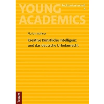 Abbildung von Kreative Künstliche Intelligenz und das deutsche Urheberrecht (Young Academics: Rechtswissenschaft)