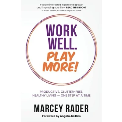 Abbildung von Work Well. Play More!: Productive, Clutter Free, Healthy Living One Step at a Time