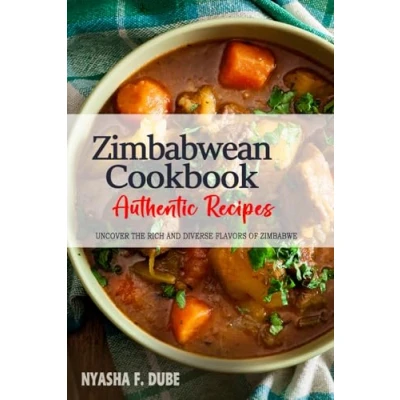 Abbildung von Zimbabwean Cookbook Uncover The Rich and Diverse Flavors of Zimbabwe: Collection Traditional Authentic Recipes Passed Down from Generations