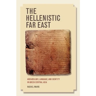 Abbildung von The Hellenistic Far East: Archæology, Language, and Identity in Greek Central Asia: Archaeology, Asia