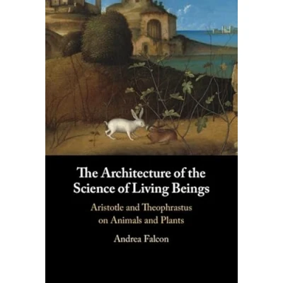 Abbildung von the Architecture of Science Living Beings: Aristotle and Theophrastus on Animals Plants
