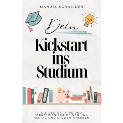 Abbildung von Dein Kickstart ins Studium: Die besten Tipps und Strategien für deinen Uni Alltag Studentenleben