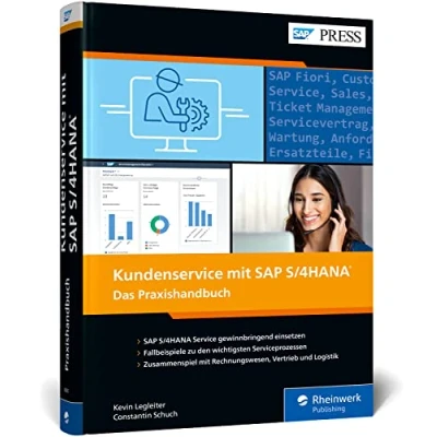 Abbildung von Kundenservice mit SAP S/4HANA: Ihr praktischer Leitfaden zur Kundenserviceabwicklung S/4HANA Service (SAP PRESS)