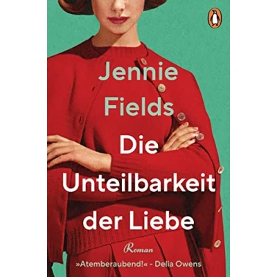 Abbildung von Die Unteilbarkeit der Liebe: Roman »Eine elektrisierende Liebesgeschichte … Atemberaubend!« (Delia Owens)