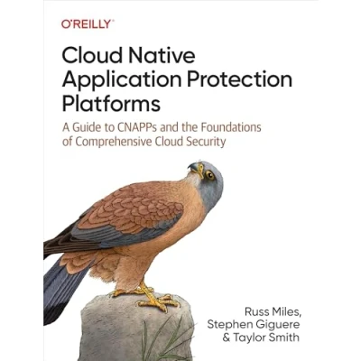 Abbildung von Cloud Native Application Protection Platforms: A Guide to Cnapps and the Foundations of Comprehensive Security