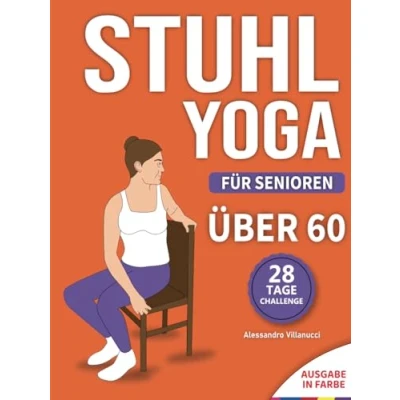 Abbildung von Stuhl Yoga für Senioren: 28 Tage Challenge zum Abnehmen mit Übungstabelle 10 Minuten Übungen Anfänger farbig illustrierte Ausgabe