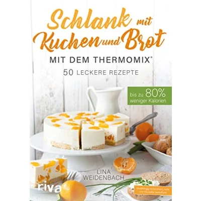 Abbildung von Schlank mit Kuchen und Brot dem Thermomix®: Bis zu 80 % weniger Kalorien. 50 leckere Rezepte